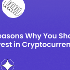 10 Reasons Why You Should Invest in Cryptocurrency